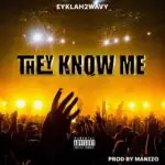 THEY KNOW ME – EYKLAH2WAVY
