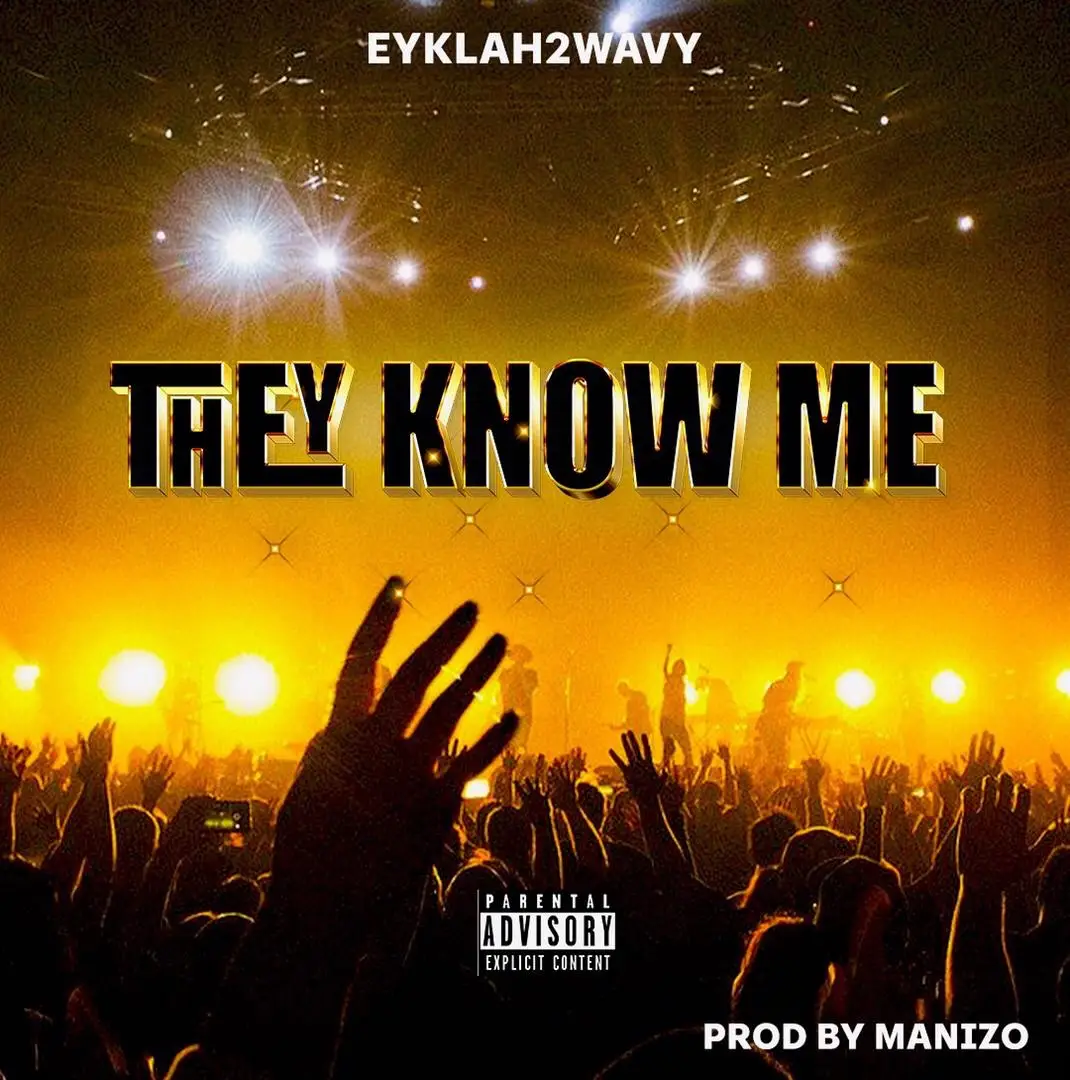 THEY KNOW ME – EYKLAH2WAVY