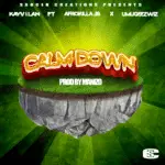 CALM DOWN – KAYVILAN FT AFROKILLA X CRAIG X UMUGEEZWIZ