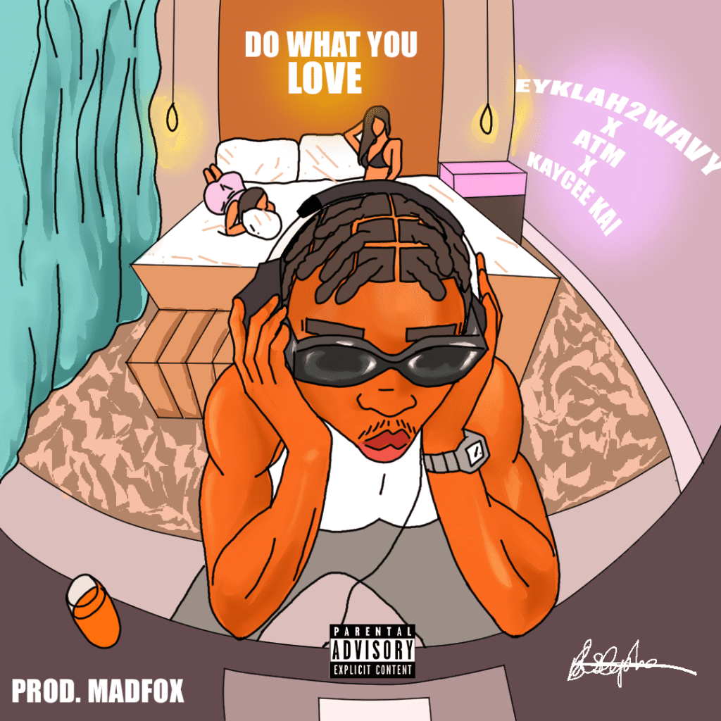 Do What You Love – Eyklah2Wavy ft ATM X KayceeKai